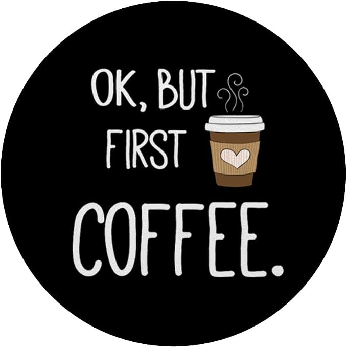 Ok But First Coffee - Funny Coffee Quotes Gifts PopSockets Adhesive PopGrip