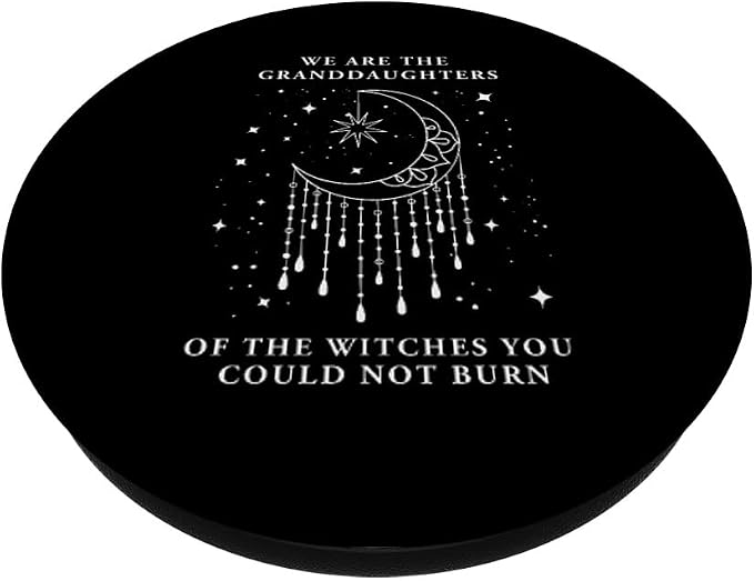 We are The Granddaughters of The Witches You Could Not Burn PopSockets Adhesive PopGrip