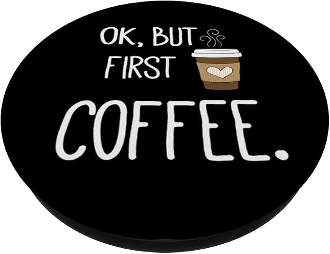 Ok But First Coffee - Funny Coffee Quotes Gifts PopSockets Adhesive PopGrip