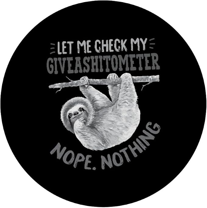 Let Me Check My Giveashitometer Nope Nothing Cute Sloth PopSockets PopGrip: Swappable Grip for Phones &amp Tablets PopSockets Adhesive PopGrip