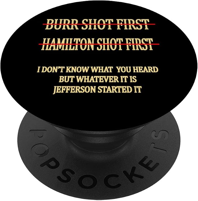 Burr shot first Hamilton shot first funny PopSockets Adhesive PopGrip