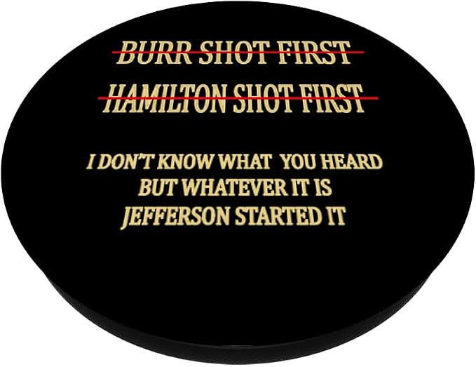 Burr shot first Hamilton shot first funny PopSockets Adhesive PopGrip