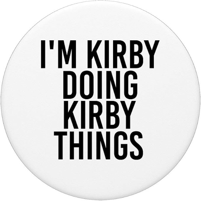 I'M KIRBY DOING KIRBY THINGS Name Funny Birthday Gift Idea PopSockets PopGrip: Swappable Grip for Phones &amp Tablets