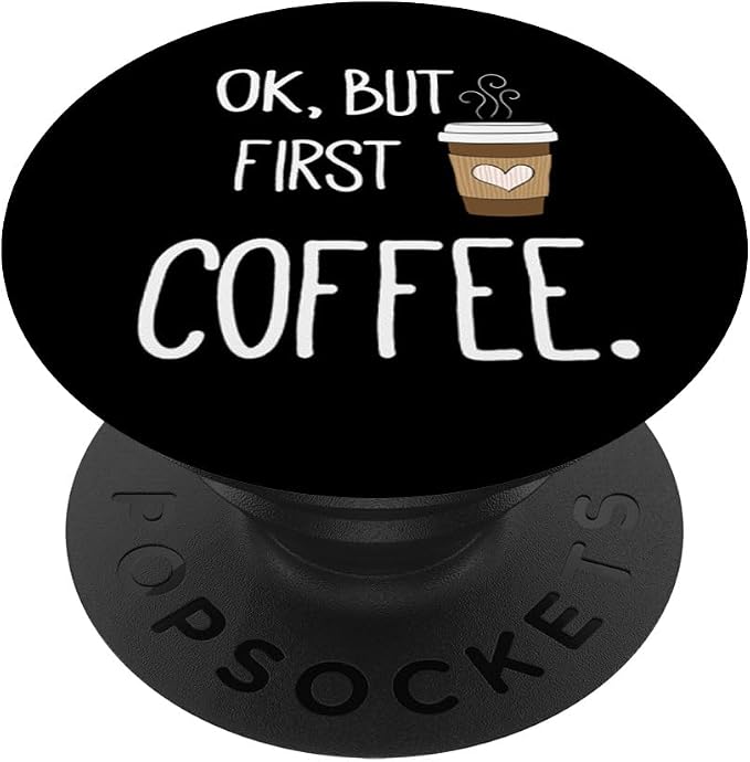 Ok But First Coffee - Funny Coffee Quotes Gifts PopSockets Adhesive PopGrip