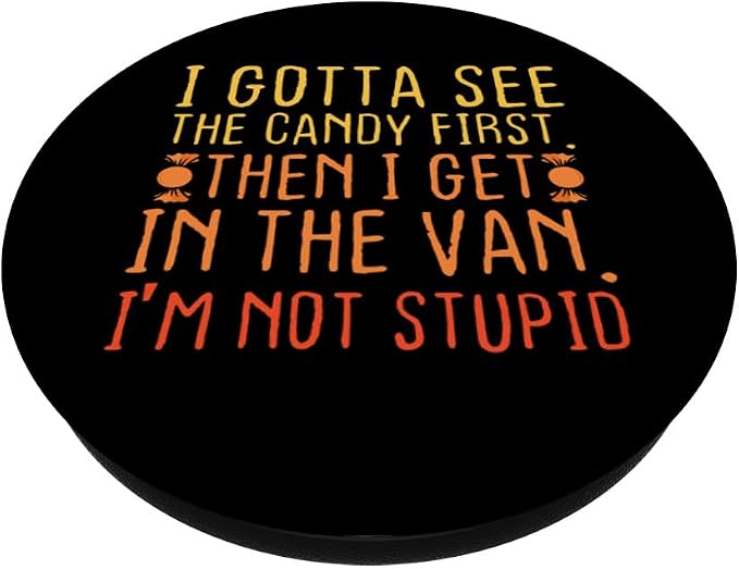 I Gotta See The Candy First. I'm Not Stupid | Creepy Adult PopSockets Adhesive PopGrip