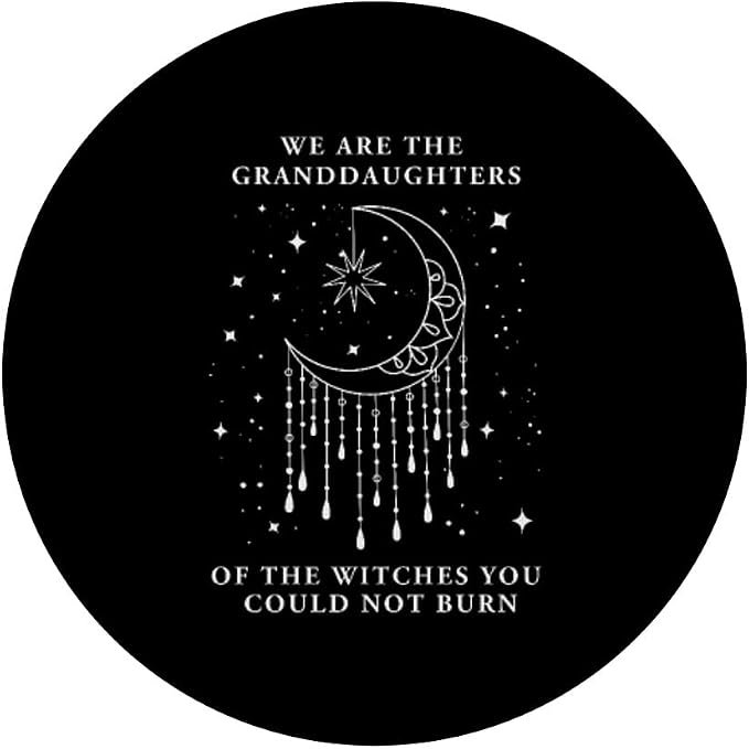 We are The Granddaughters of The Witches You Could Not Burn PopSockets Adhesive PopGrip