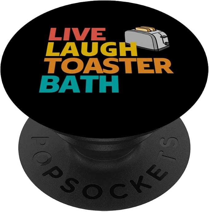 Live Laugh Toaster Bath - Inspirational Deep Message Funny PopSockets Adhesive PopGrip