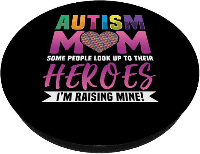Autism Mom People Look Up to Their Heroes I'm Raising Mine PopSockets PopGrip: Swappable Grip for Phones &amp Tablets