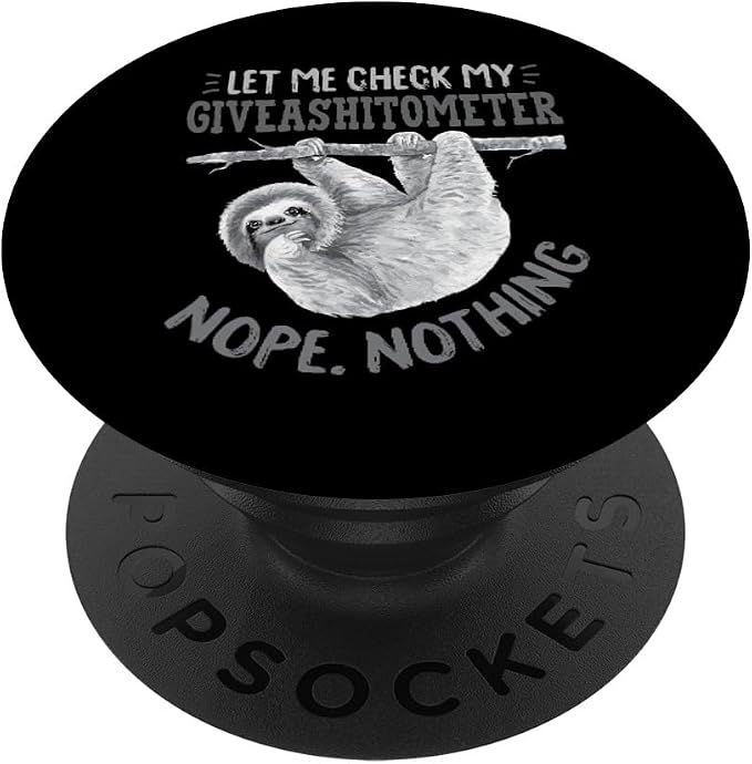 Let Me Check My Giveashitometer Nope Nothing Cute Sloth PopSockets PopGrip: Swappable Grip for Phones &amp Tablets PopSockets Adhesive PopGrip
