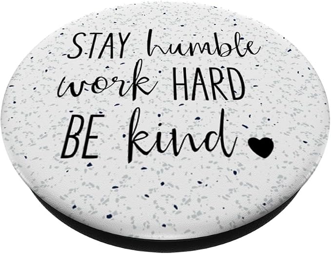 Stay Humble Work Hard Be Kind - Uplifting Slogan PopSockets Adhesive PopGrip