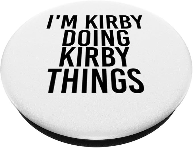 I'M KIRBY DOING KIRBY THINGS Name Funny Birthday Gift Idea PopSockets PopGrip: Swappable Grip for Phones &amp Tablets