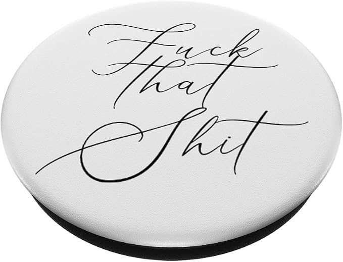 Fuck That Shit - Salty Sarcastic Funny Swear Word Phone Grip PopSockets PopGrip: Swappable Grip for Phones &amp Tablets PopSockets Adhesive PopGrip