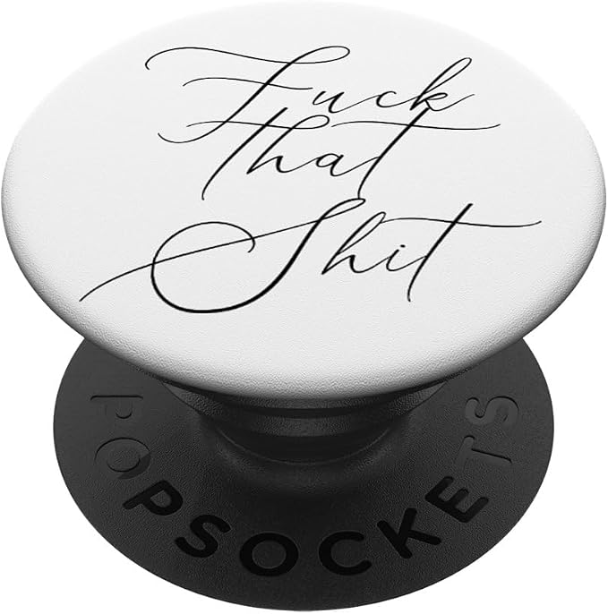 Fuck That Shit - Salty Sarcastic Funny Swear Word Phone Grip PopSockets PopGrip: Swappable Grip for Phones &amp Tablets PopSockets Adhesive PopGrip