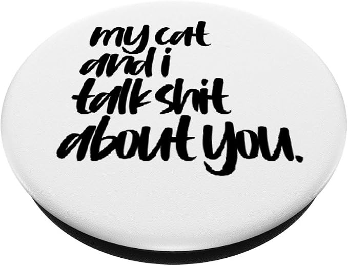My Cat And I Talk Shit About You Funny Cat PopSockets PopGrip: Swappable Grip for Phones &amp Tablets