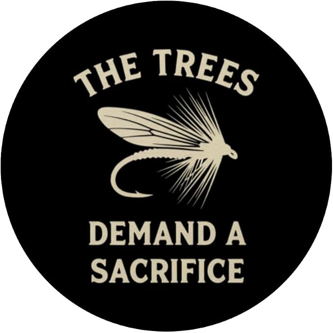 The Trees Demand A Sacrifice Fly Fishing Angler Humor PopSockets Adhesive PopGrip
