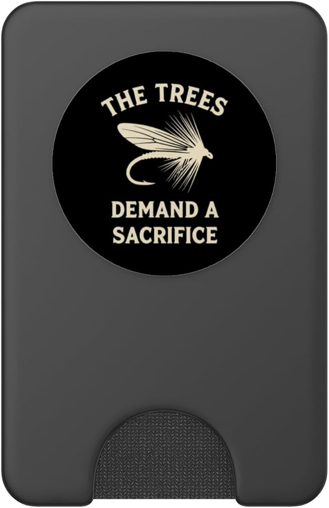 The Trees Demand A Sacrifice Fly Fishing Angler Humor PopSockets Adhesive PopGrip