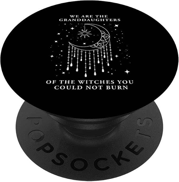 We are The Granddaughters of The Witches You Could Not Burn PopSockets Adhesive PopGrip