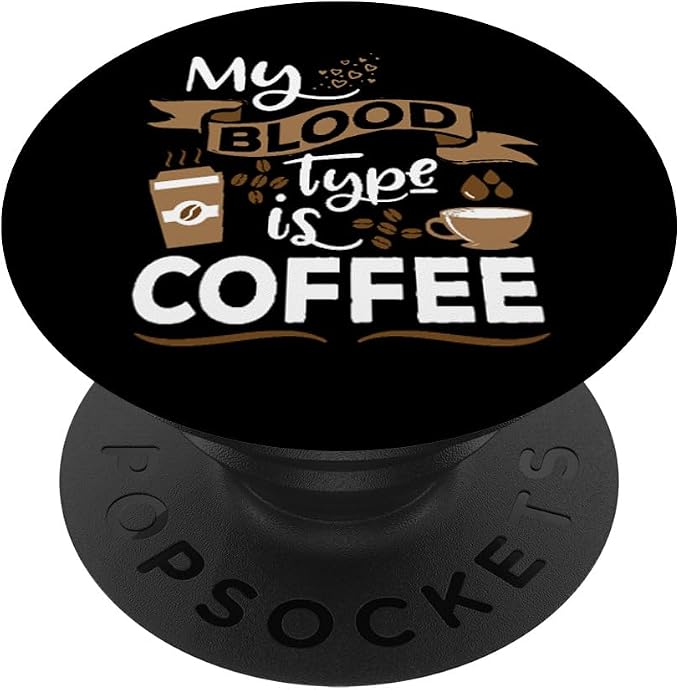 My Blood Group is Coffee - Caffeine Breakfast in The Morning PopSockets Adhesive PopGrip