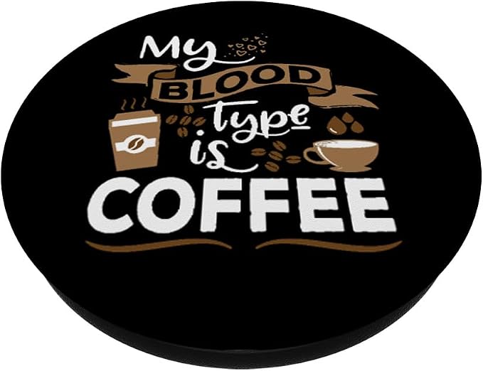 My Blood Group is Coffee - Caffeine Breakfast in The Morning PopSockets Adhesive PopGrip