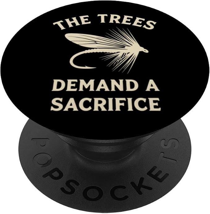 The Trees Demand A Sacrifice Fly Fishing Angler Humor PopSockets Adhesive PopGrip