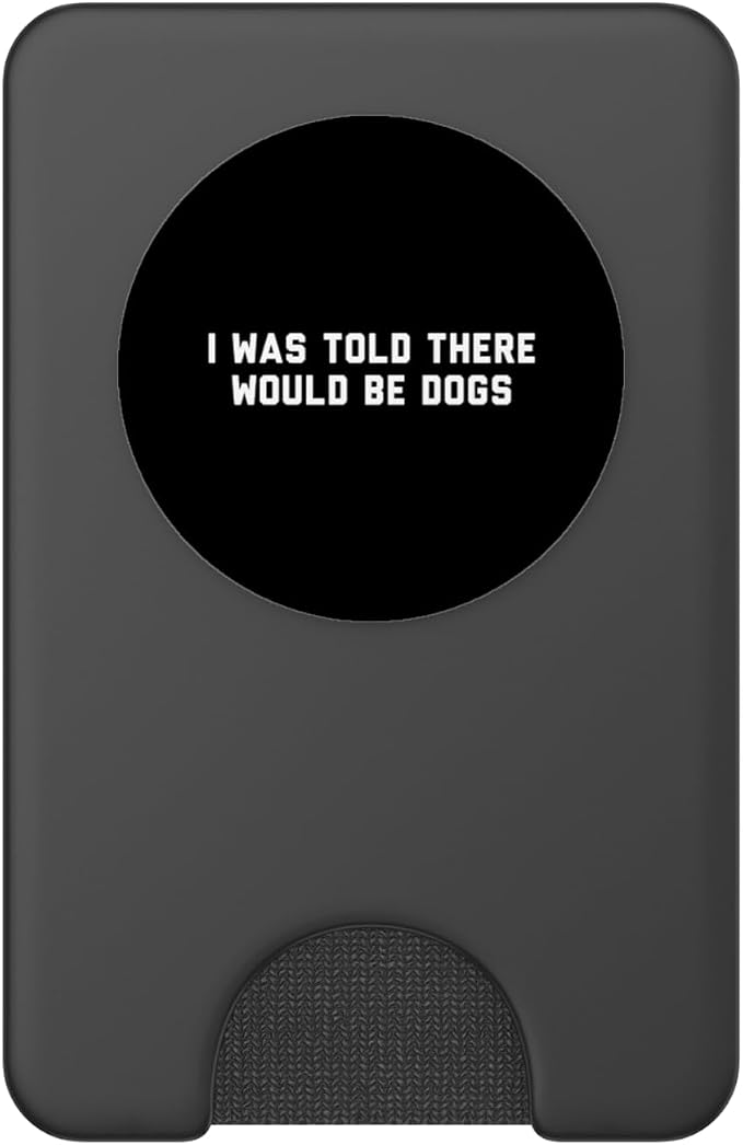 Funny I Was Told There Would Be Dogs Design PopSockets Adhesive PopGrip