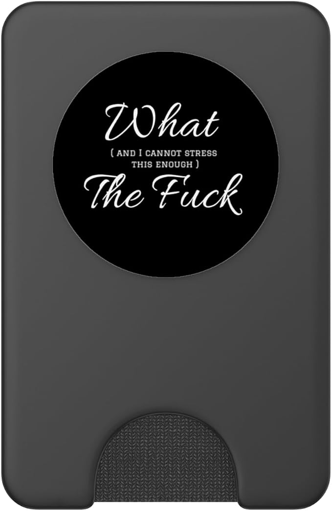 Funny Profanity What and I Cannot Stress Enough The Fuck PopSockets Adhesive PopGrip