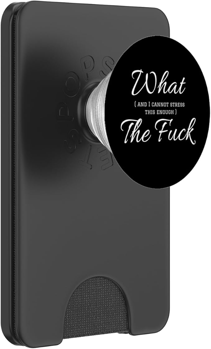 Funny Profanity What and I Cannot Stress Enough The Fuck PopSockets Adhesive PopGrip