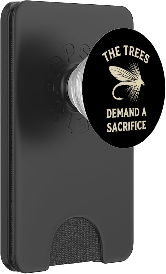 The Trees Demand A Sacrifice Fly Fishing Angler Humor PopSockets Adhesive PopGrip