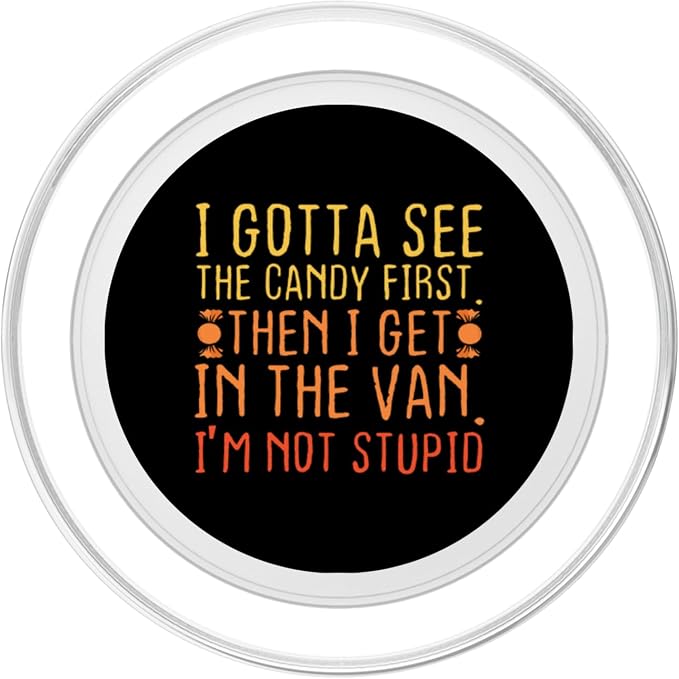 I Gotta See The Candy First. I'm Not Stupid | Creepy Adult PopSockets Adhesive PopGrip