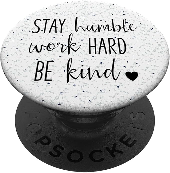 Stay Humble Work Hard Be Kind - Uplifting Slogan PopSockets Adhesive PopGrip