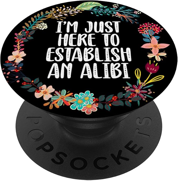 I'm Just Here To Establish An Alibi True Crime Lovers Gifts PopSockets PopGrip: Swappable Grip for Phones &amp Tablets PopSockets Standard PopGrip