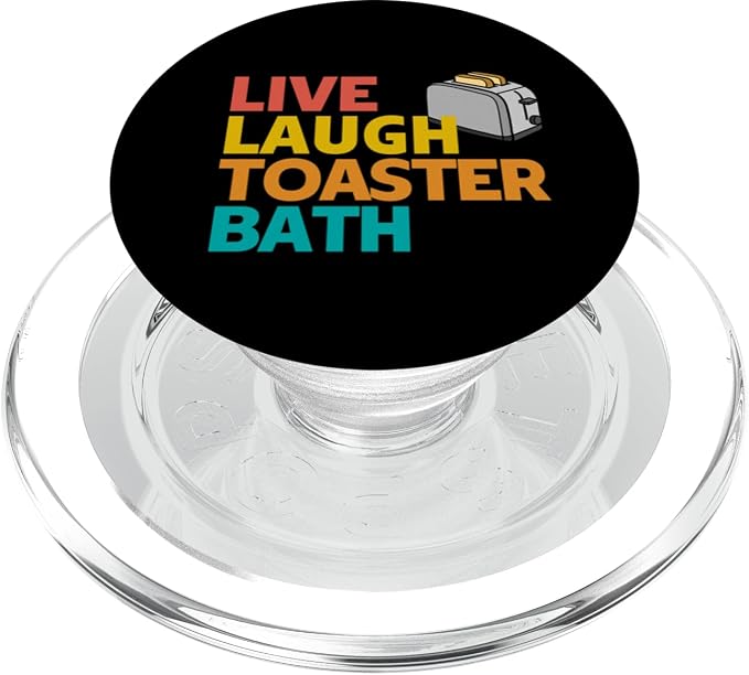 Live Laugh Toaster Bath - Inspirational Deep Message Funny PopSockets Adhesive PopGrip