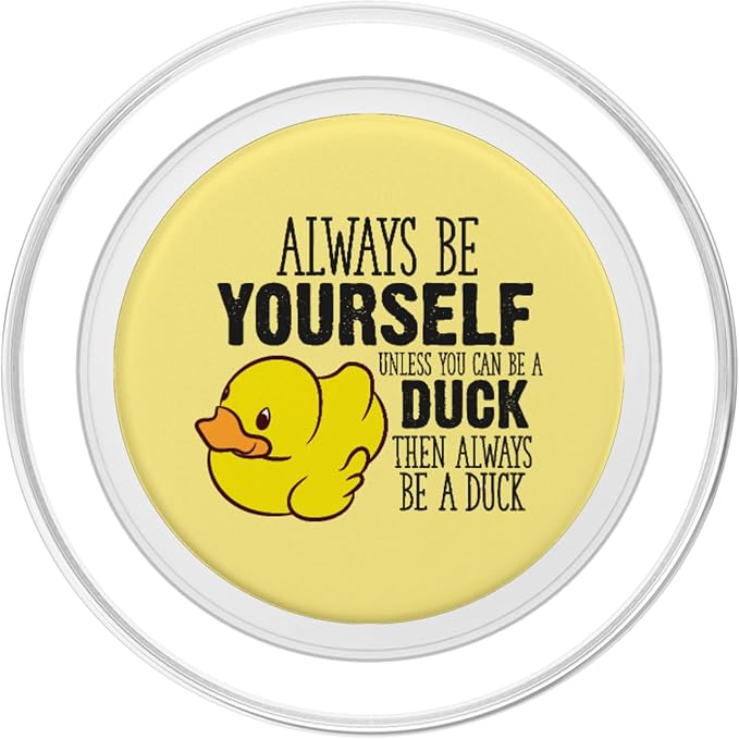 Cute Duck Always Be Yourself Unless You Can Be A Duck PopSockets Adhesive PopGrip