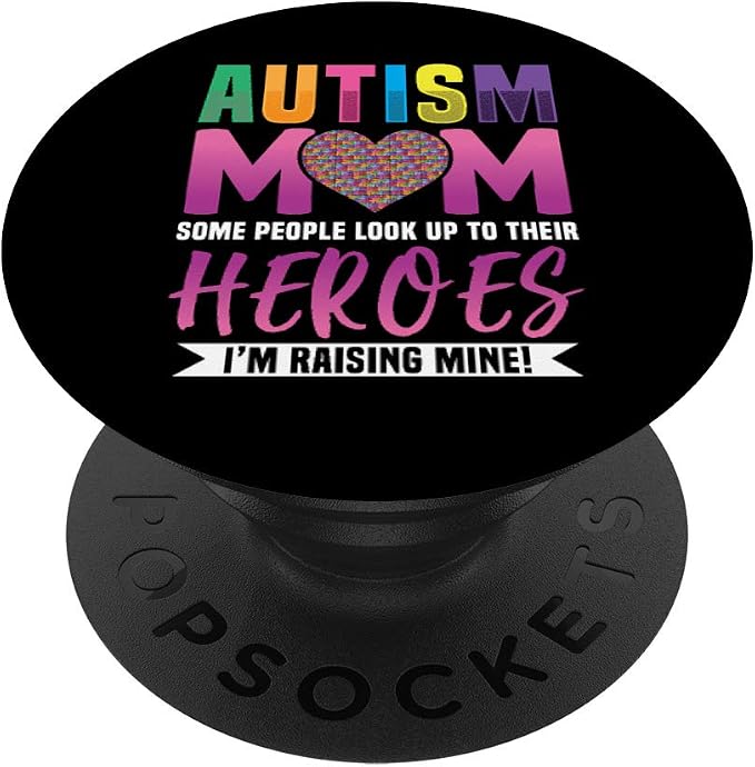 Autism Mom People Look Up to Their Heroes I'm Raising Mine PopSockets PopGrip: Swappable Grip for Phones &amp Tablets