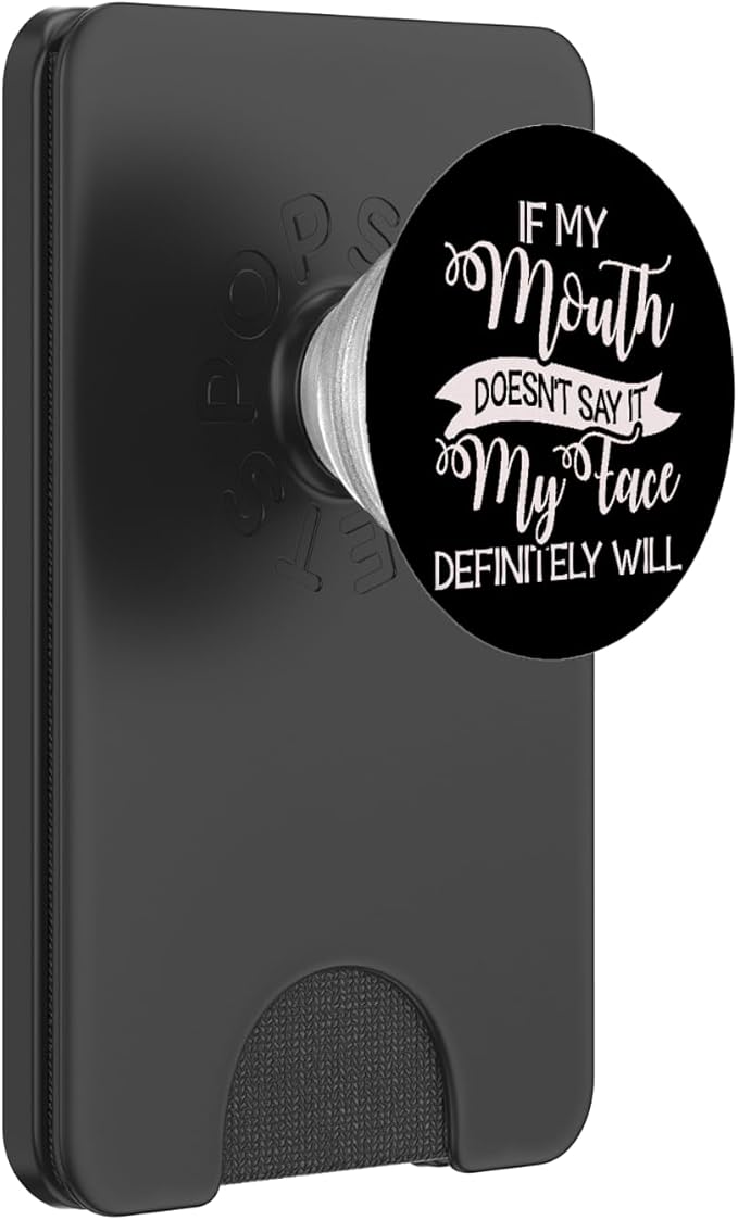 If My Mouth Doesn't Say It My Face Definitely Will Sarcastic PopSockets Adhesive PopGrip