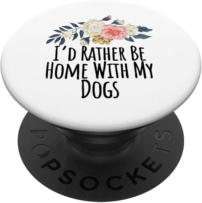 I'd Rather Be Home With My Dogs PopSockets Swappable PopGrip