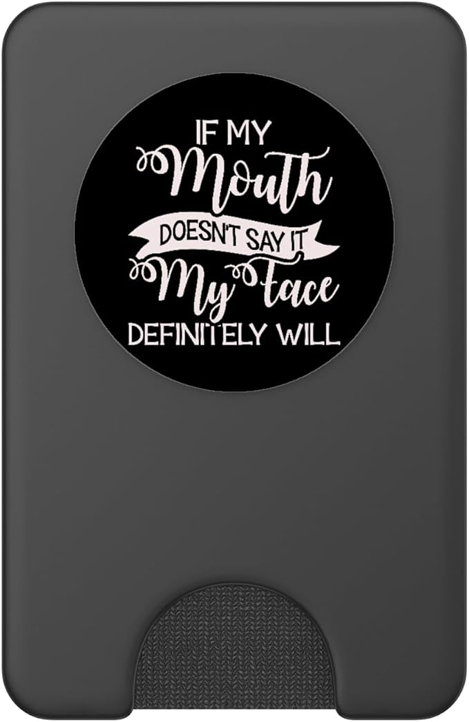 If My Mouth Doesn't Say It My Face Definitely Will Sarcastic PopSockets Adhesive PopGrip