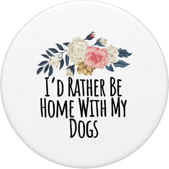 I'd Rather Be Home With My Dogs PopSockets Swappable PopGrip