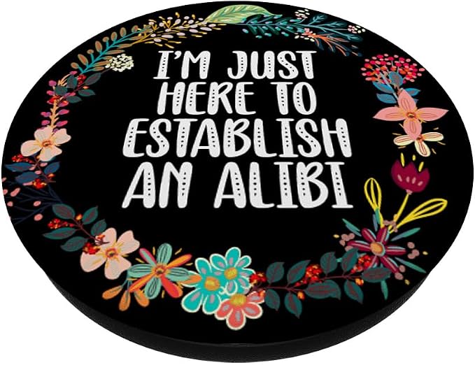 I'm Just Here To Establish An Alibi True Crime Lovers Gifts PopSockets PopGrip: Swappable Grip for Phones &amp Tablets PopSockets Standard PopGrip