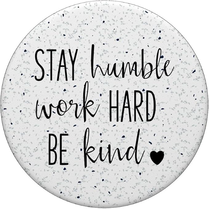 Stay Humble Work Hard Be Kind - Uplifting Slogan PopSockets Adhesive PopGrip