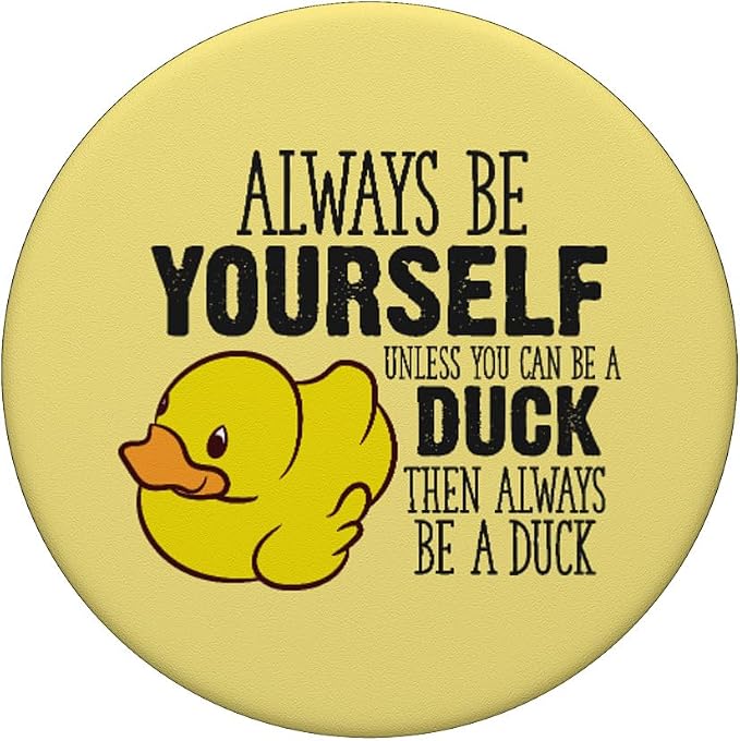 Cute Duck Always Be Yourself Unless You Can Be A Duck PopSockets Adhesive PopGrip