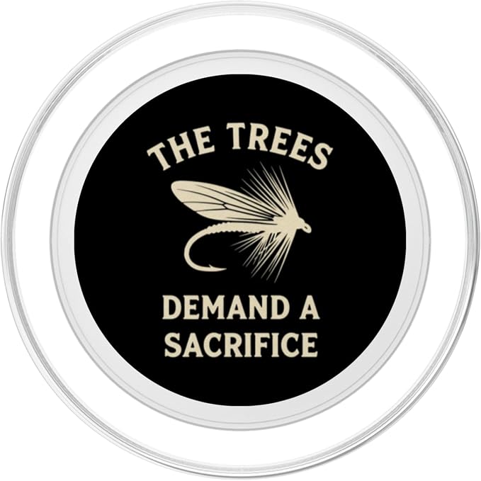 The Trees Demand A Sacrifice Fly Fishing Angler Humor PopSockets Adhesive PopGrip