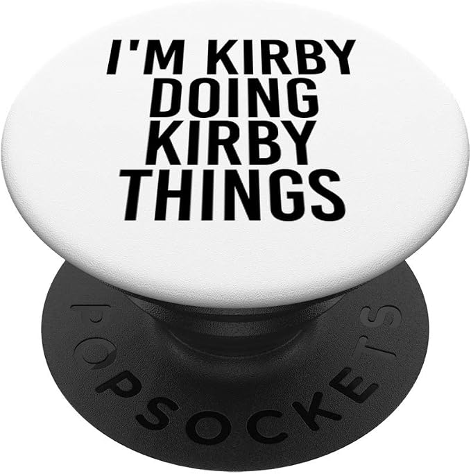 I'M KIRBY DOING KIRBY THINGS Name Funny Birthday Gift Idea PopSockets PopGrip: Swappable Grip for Phones &amp Tablets
