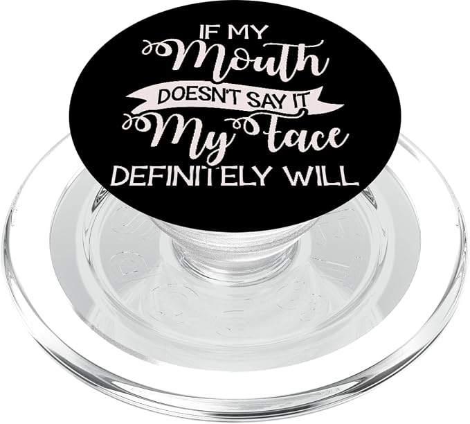 If My Mouth Doesn't Say It My Face Definitely Will Sarcastic PopSockets Adhesive PopGrip