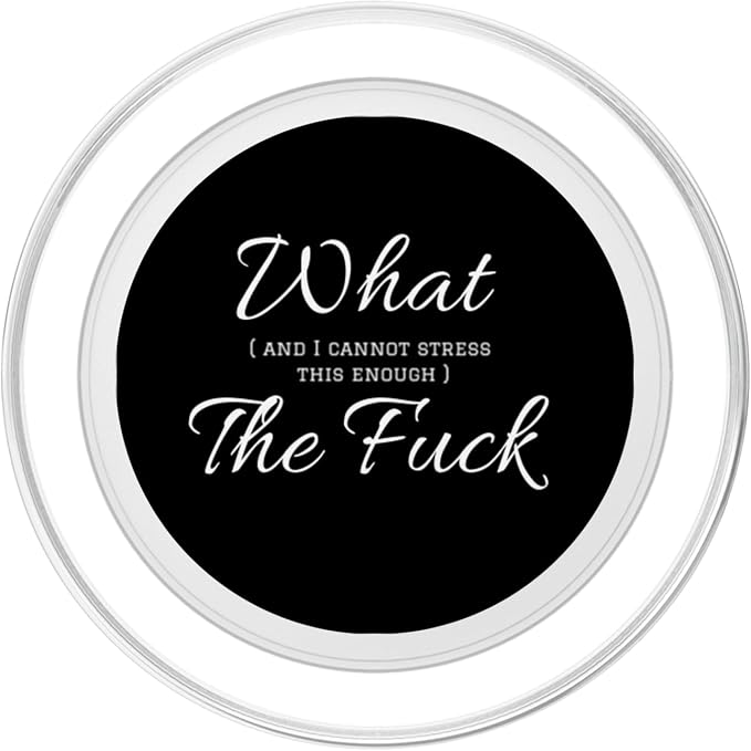 Funny Profanity What and I Cannot Stress Enough The Fuck PopSockets Adhesive PopGrip