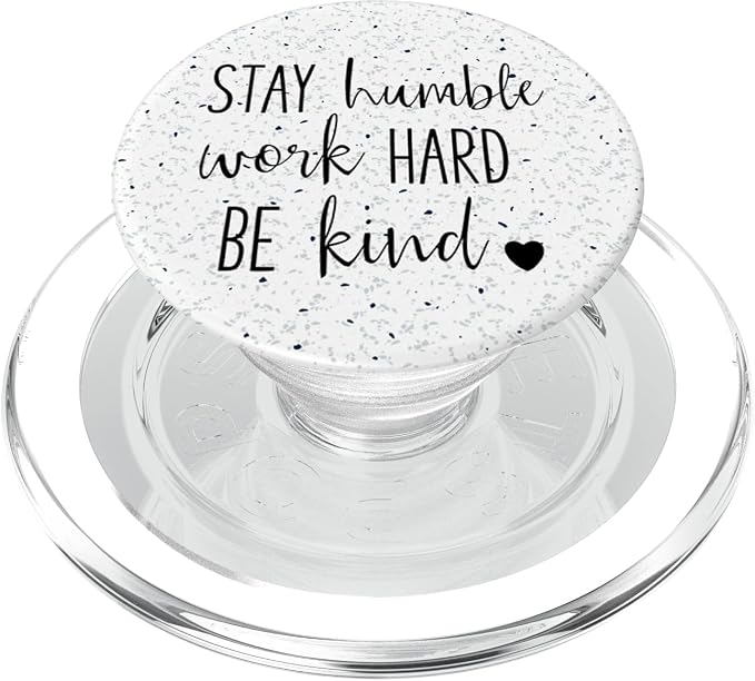 Stay Humble Work Hard Be Kind - Uplifting Slogan PopSockets Adhesive PopGrip