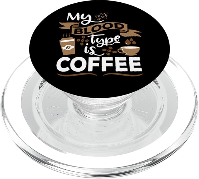 My Blood Group is Coffee - Caffeine Breakfast in The Morning PopSockets Adhesive PopGrip