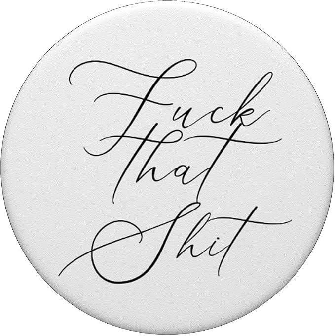 Fuck That Shit - Salty Sarcastic Funny Swear Word Phone Grip PopSockets PopGrip: Swappable Grip for Phones &amp Tablets PopSockets Adhesive PopGrip